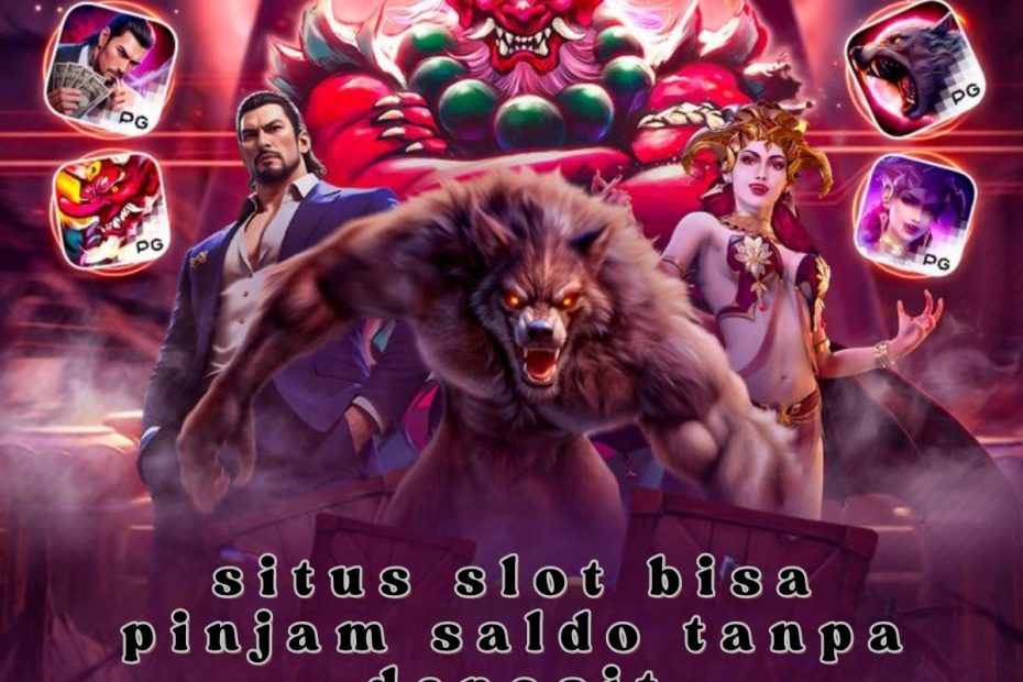 Situs Slot Bisa Pinjam Saldo Tanpa Deposit